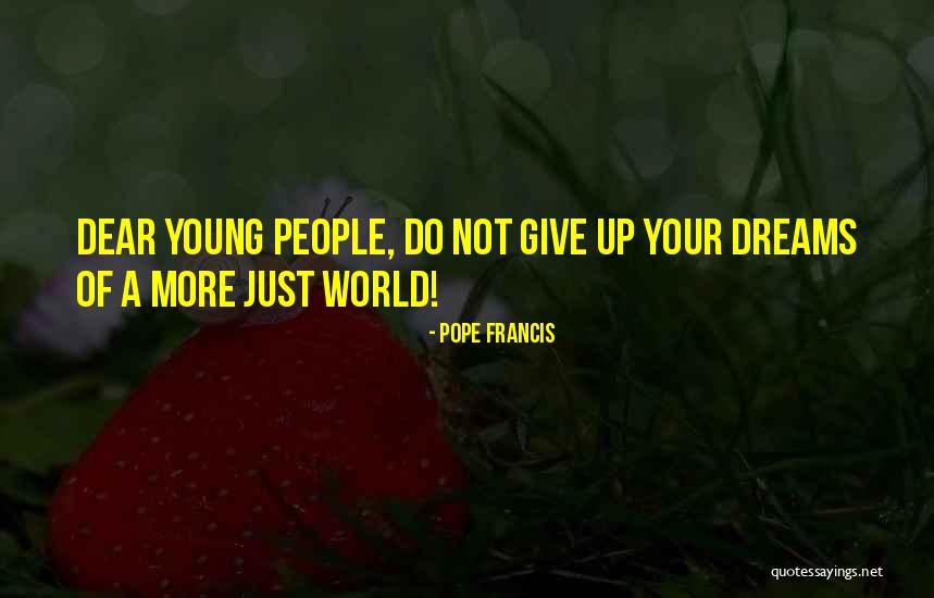 Giving Up On Your Dreams Quotes By Pope Francis