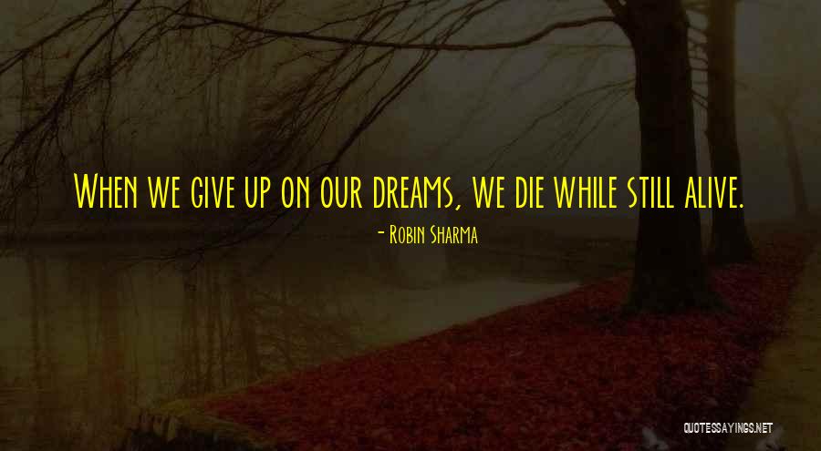 Giving Up On Your Dreams Quotes By Robin Sharma