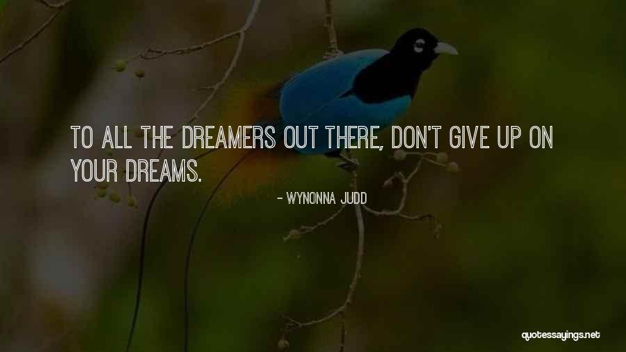 Giving Up On Your Dreams Quotes By Wynonna Judd