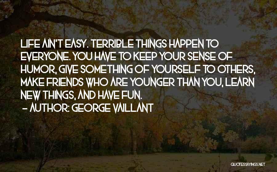 Giving Up On Your Friends Quotes By George Vaillant