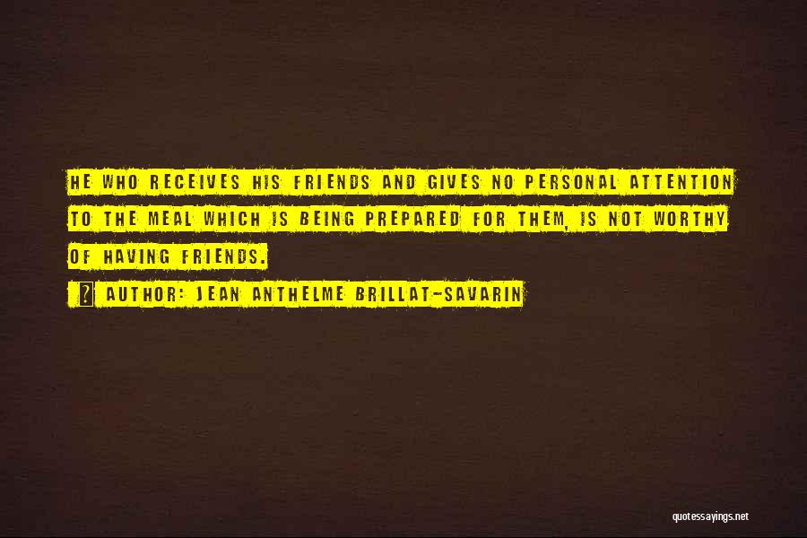 Giving Up On Your Friends Quotes By Jean Anthelme Brillat-Savarin