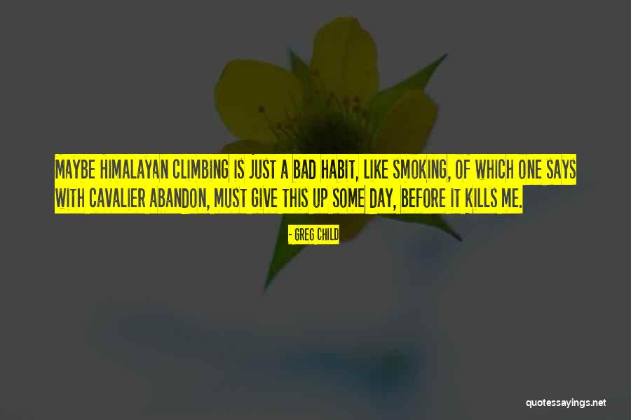 Giving Up Smoking Quotes By Greg Child Giving Up Smoking Quotes By Greg Child