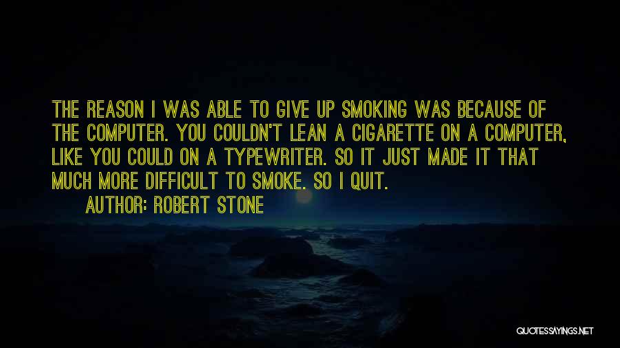 Giving Up Smoking Quotes By Robert Stone