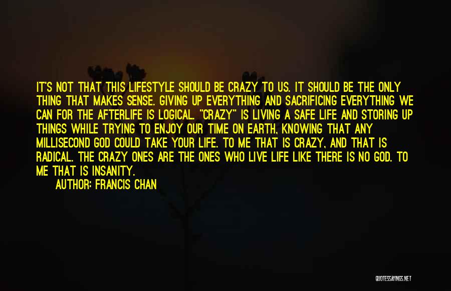 Giving Up Things For God Quotes By Francis Chan