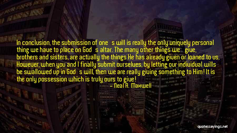 Giving Up To God Quotes By Neal A. Maxwell Giving Up To God Quotes By Neal A. Maxwell
