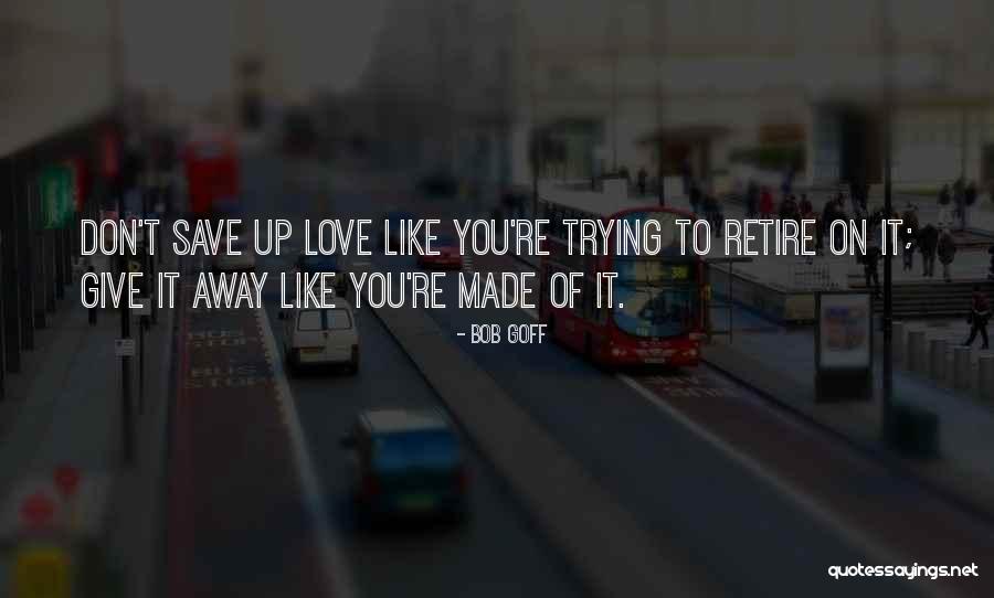 Giving Up Trying Quotes By Bob Goff Giving Up Trying Quotes By Bob Goff