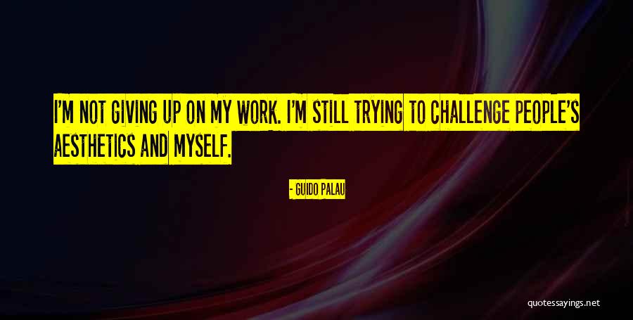 Giving Up Trying Quotes By Guido Palau Giving Up Trying Quotes By Guido Palau