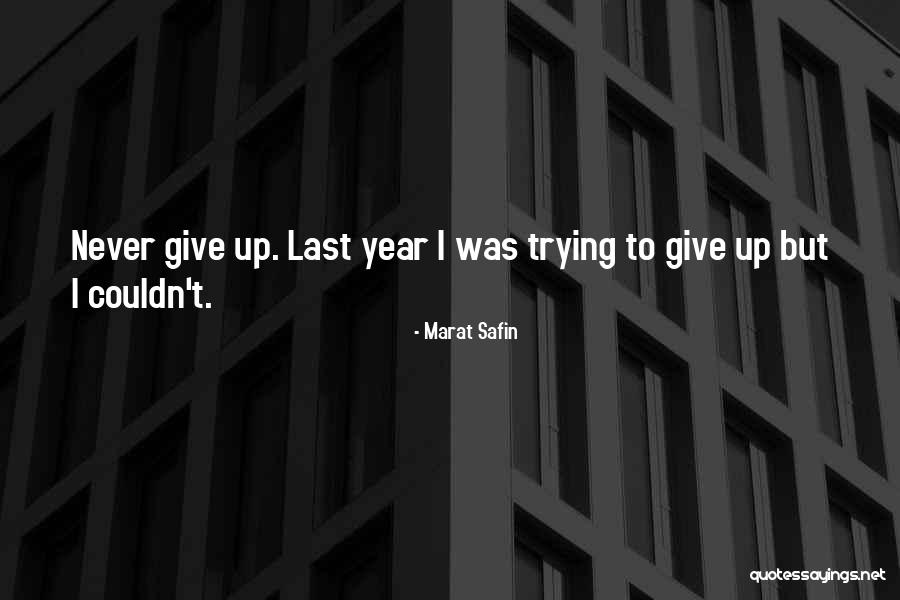 Giving Up Trying Quotes By Marat Safin Giving Up Trying Quotes By Marat Safin