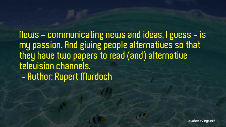 Giving Up Your Passion Quotes By Rupert Murdoch