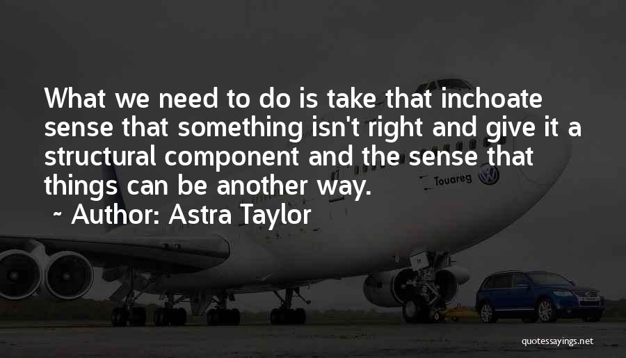 Giving What We Can Quotes By Astra Taylor