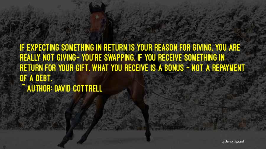 Giving Without Expecting Something In Return Quotes By David Cottrell