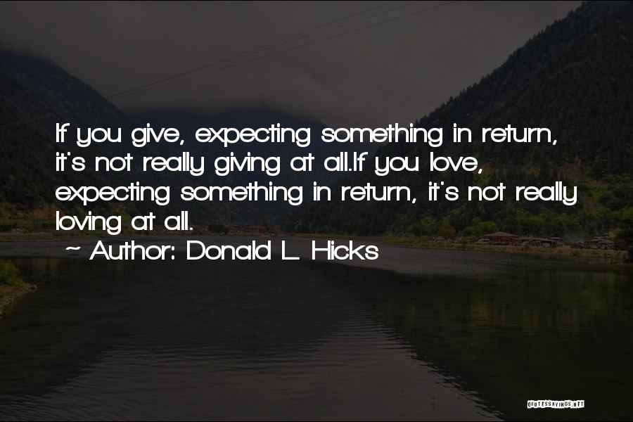 Giving Without Expecting Something In Return Quotes By Donald L. Hicks