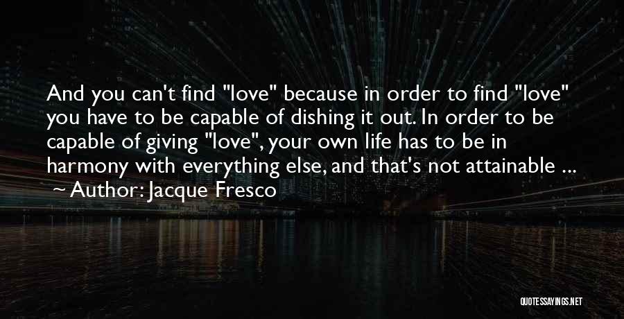 Giving Your Everything Quotes By Jacque Fresco