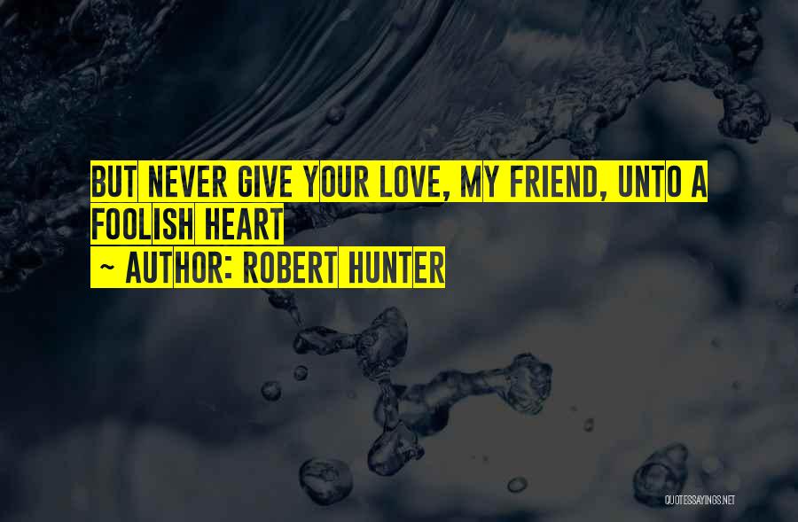 Giving Your Heart Quotes By Robert Hunter