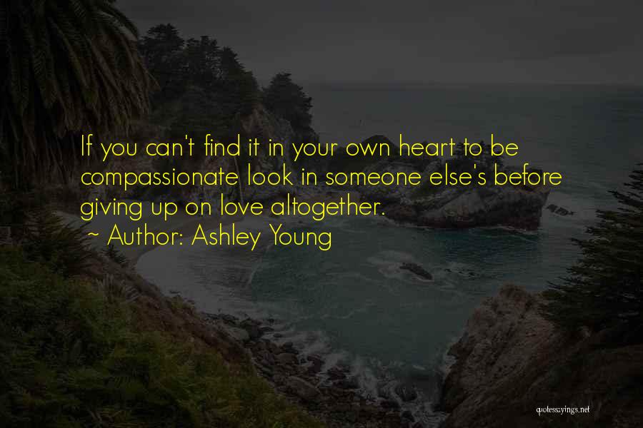 Giving Your Heart To Someone Quotes By Ashley Young