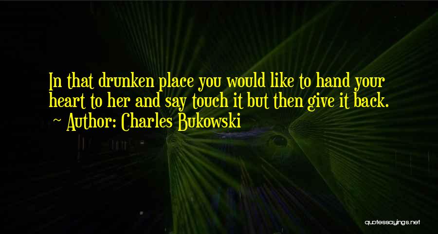 Giving Your Heart To Someone Quotes By Charles Bukowski