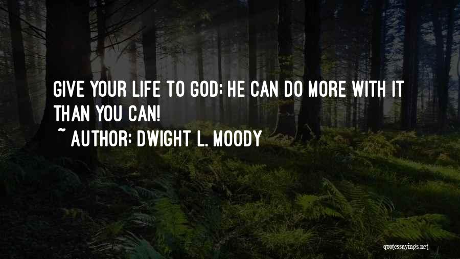 Giving Your Life To God Quotes By Dwight L. Moody