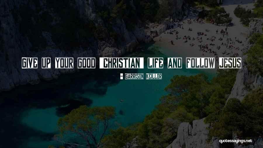 Giving Your Life To Jesus Quotes By Garrison Keillor Giving Your Life To Jesus Quotes By Garrison Keillor