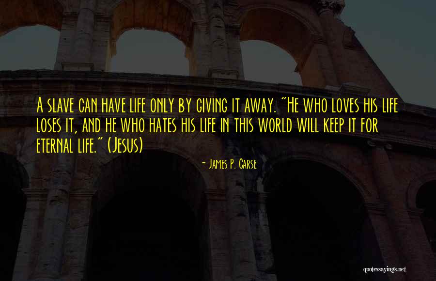 Giving Your Life To Jesus Quotes By James P. Carse Giving Your Life To Jesus Quotes By James P. Carse