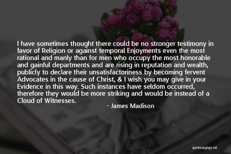 Giving Your Testimony Quotes By James Madison Giving Your Testimony Quotes By James Madison