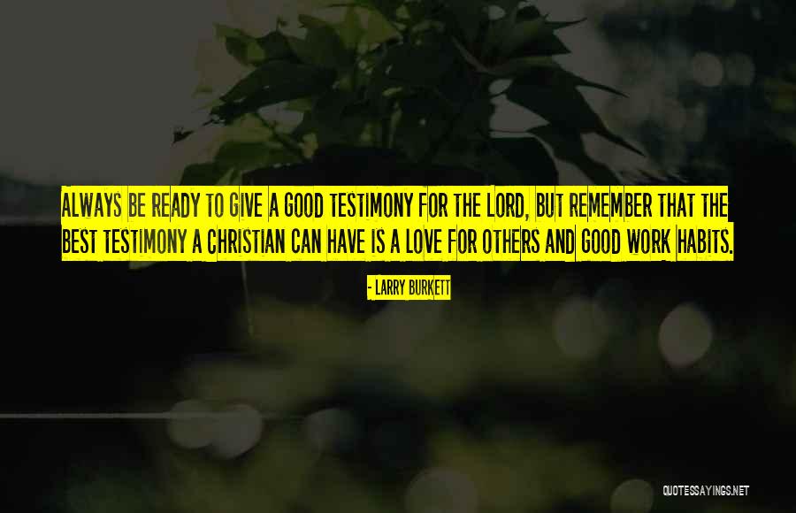 Giving Your Testimony Quotes By Larry Burkett Giving Your Testimony Quotes By Larry Burkett
