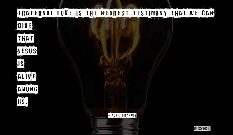 Giving Your Testimony Quotes By Pope Francis Giving Your Testimony Quotes By Pope Francis