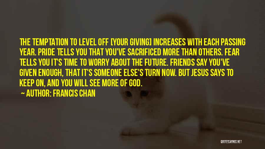 Giving Your Time To Someone Quotes By Francis Chan