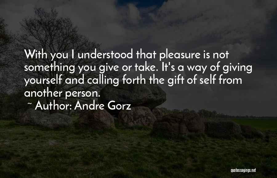 Giving Yourself A Gift Quotes By Andre Gorz