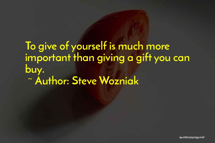 Giving Yourself A Gift Quotes By Steve Wozniak