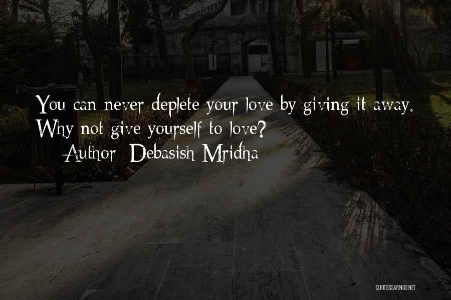 Giving Yourself Away Quotes By Debasish Mridha