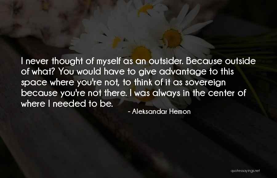 Giving Yourself Space Quotes By Aleksandar Hemon Giving Yourself Space Quotes By Aleksandar Hemon