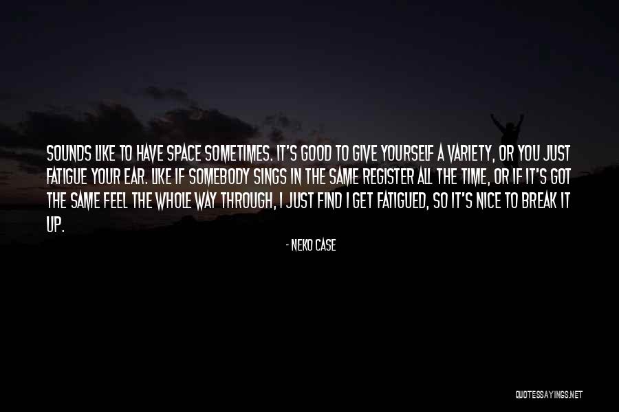 Giving Yourself Space Quotes By Neko Case Giving Yourself Space Quotes By Neko Case