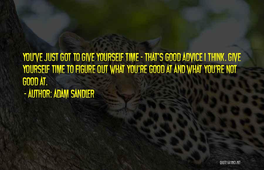 Giving Yourself Time Quotes By Adam Sandler