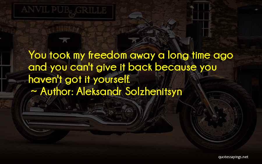 Giving Yourself Time Quotes By Aleksandr Solzhenitsyn