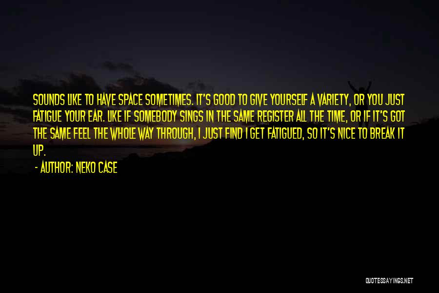 Giving Yourself Time Quotes By Neko Case