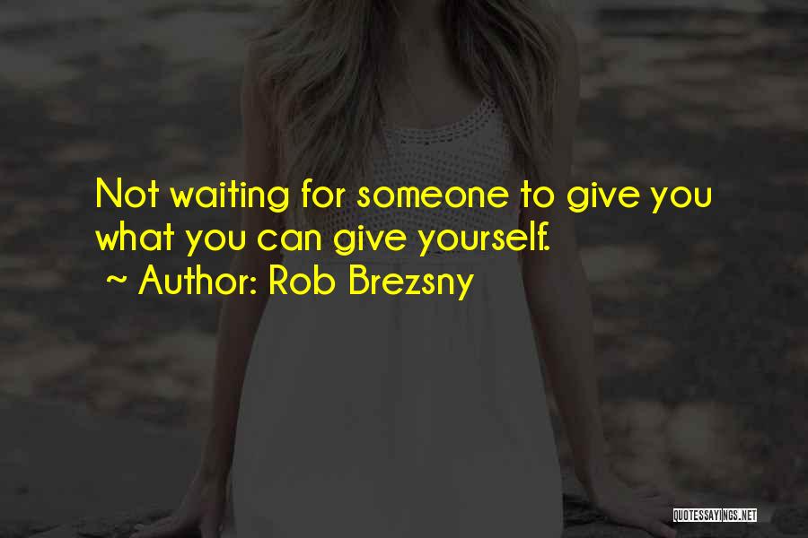 Giving Yourself To Someone Quotes By Rob Brezsny