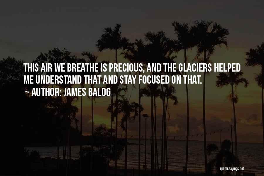 Glaciers Quotes By James Balog