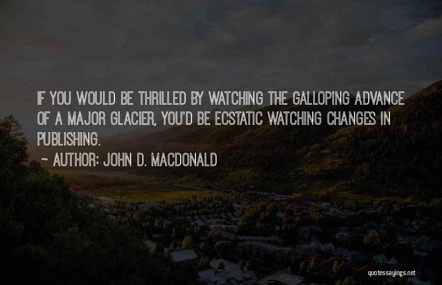 Glaciers Quotes By John D. MacDonald