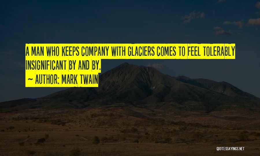 Glaciers Quotes By Mark Twain