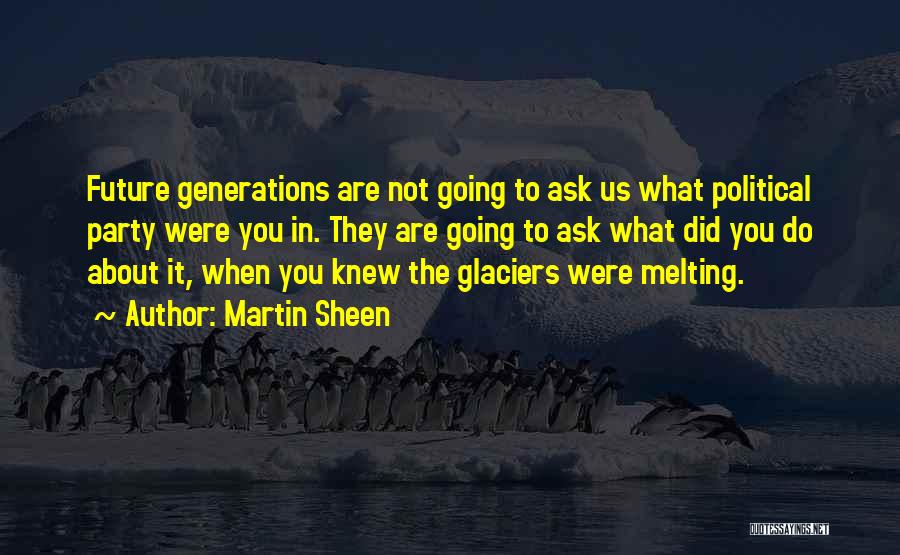 Glaciers Quotes By Martin Sheen
