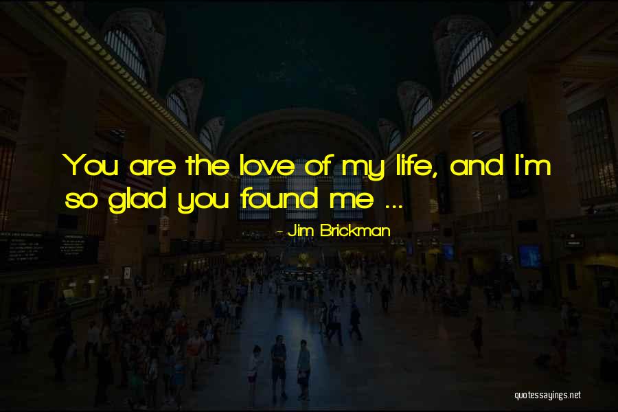 Glad Found You Love Quotes By Jim Brickman