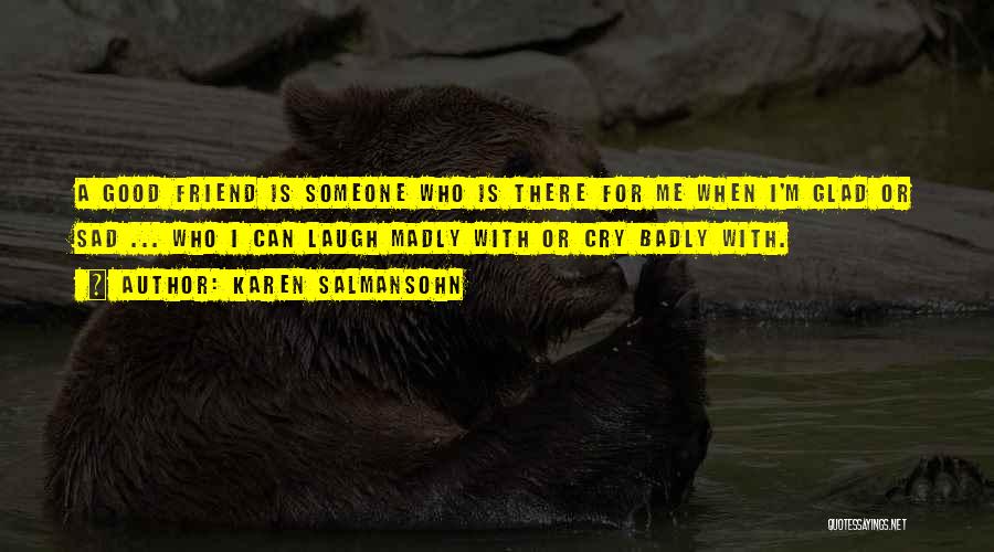 Glad Friendship Quotes By Karen Salmansohn