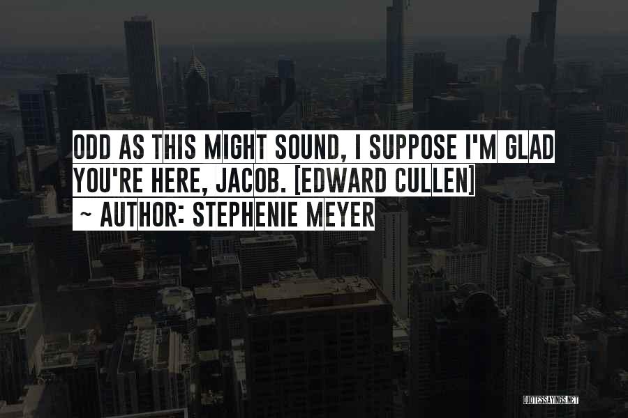 Glad Friendship Quotes By Stephenie Meyer