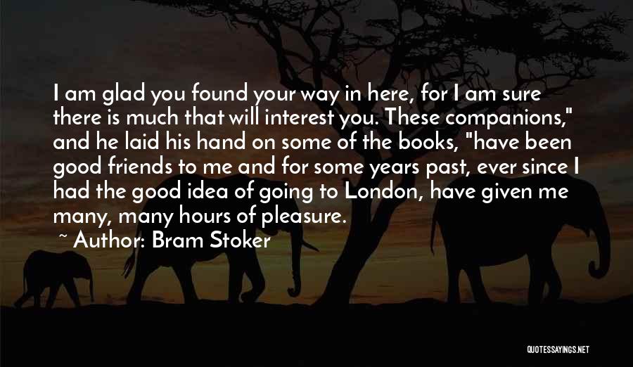 Glad I Found You Quotes By Bram Stoker