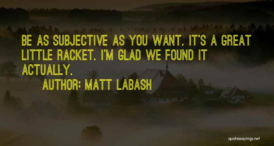 Glad I Found You Quotes By Matt Labash