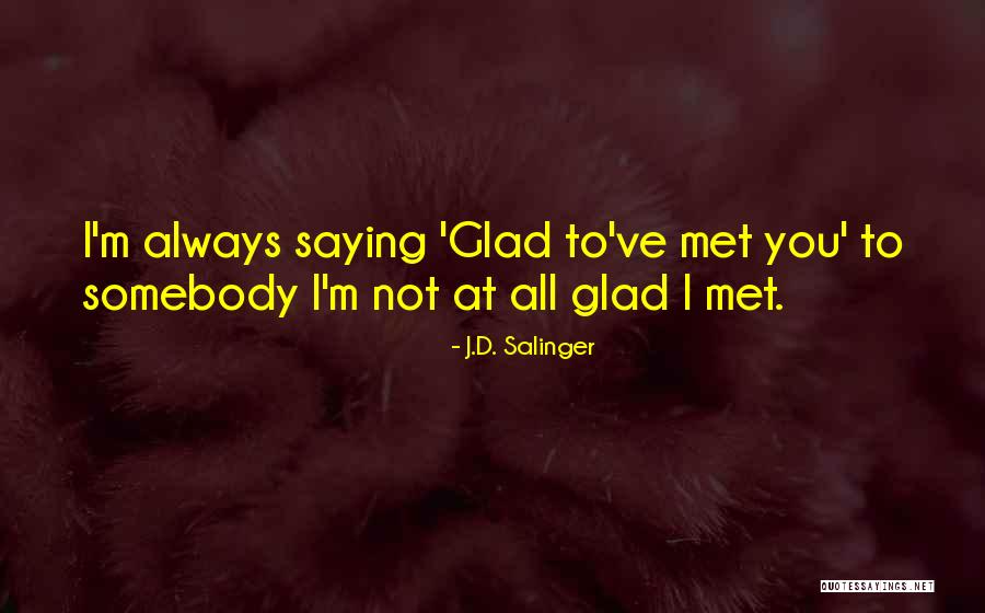 Glad I Met Her Quotes By J.D. Salinger