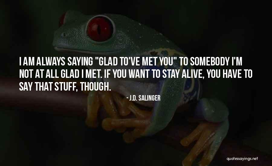 Glad I Met Her Quotes By J.D. Salinger