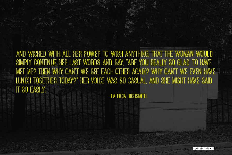 Glad I Met Her Quotes By Patricia Highsmith