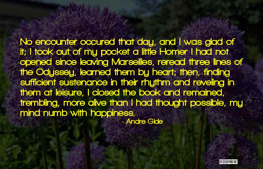 Glad I'm Alive Quotes By Andre Gide Glad I'm Alive Quotes By Andre Gide
