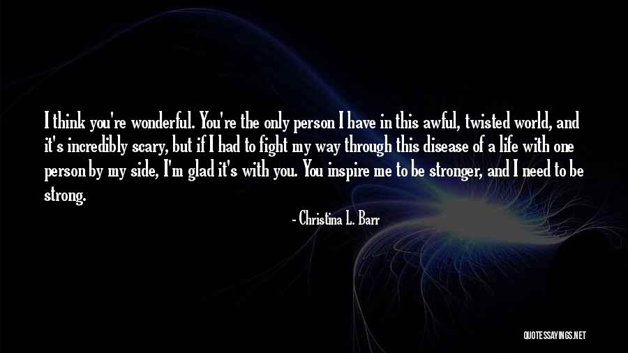 Glad I'm Alive Quotes By Christina L. Barr Glad I'm Alive Quotes By Christina L. Barr